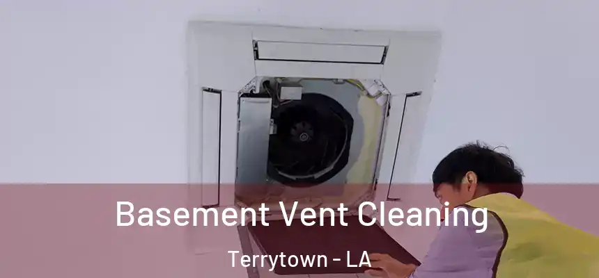 Basement Vent Cleaning Terrytown - LA