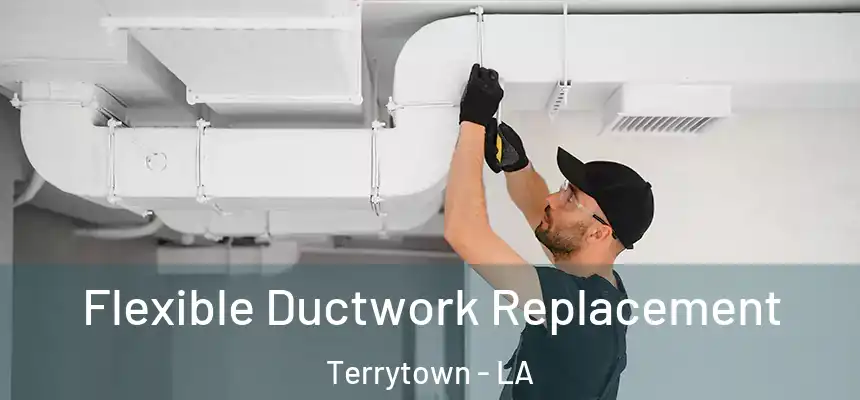  Flexible Ductwork Replacement Terrytown - LA