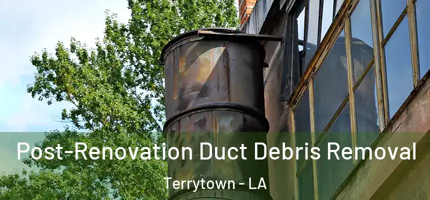  Post-Renovation Duct Debris Removal Terrytown - LA